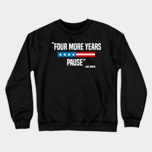 Four More Years Pause Funny Biden saying Crewneck Sweatshirt